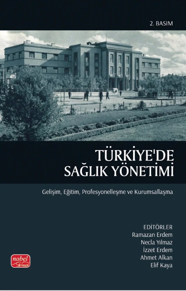 TÜRKİYE'DE SAĞLIK YÖNETİMİ - Gelişim, Eğitim, Profesyonelleşme ve Kurumsallaşma – Ahmet Alkan, Ali Ünal, Aygül Yanık, Bilal Ak, Dilruba İzgüden, Elif Kaya, Emre İşci, Emre Karasu, Fatih Durur, Fulya Sarvan, Gamze Kutlu, Hilal Akman Dömbekci, İzzet Erdem, Mehmet Ali Rıza Torun, Musa Özata, Necla Yılmaz, Ramazan Erdem, Sedat Bostan, Süheyl Pozantı, Süleyman Mertoğlu, Sümeyye Arsla – Nobel Bilimsel Eserler kitap kapağı