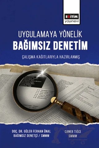 Uygulamaya Yönelik Bağımsız Denetim Çalışma Çalışma Kağıtlarıyla Hazırlanmış – Güler Ferhan Ünal Uyar, Caner Tığcı – Eğitim Yayınevi - Bilimsel Eserler kitap kapağı
