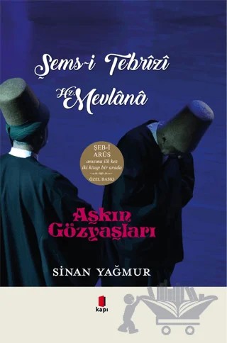 Aşkın Gözyaşları - Şems-i Tebrizi Hz. Mevlana – Sinan Yağmur – Kapı Yayınları kitap kapağı