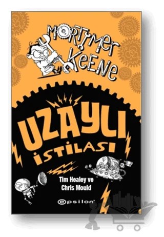 Mortimer Keene: Uzaylı İstilası – Chris Mould, Tim Healey – Epsilon Yayınevi kitap kapağı