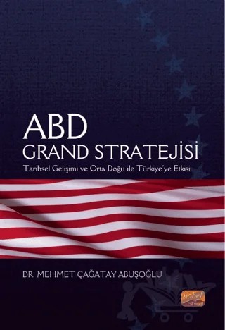 Abd Grand Stratejisi - Tarihsel Gelişimi Ve Orta Doğu İle Türkiye’ye Etkisi – Mehmet Çağatay Abuşoğlu – Nobel Bilimsel Eserler kitap kapağı