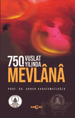 750. Vuslat Yılında Mevlana – Adnan Karaismailoğlu – Akçağ Yayınları kitap kapağı