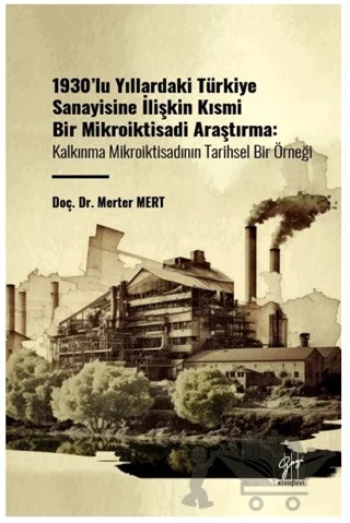 1930'lu Yıllardaki Türkiye Sanayisine İlişkin Kısmi Bir Mikroiktisadi Araştırma – Merter Mert – Gazi Kitabevi kitap kapağı
