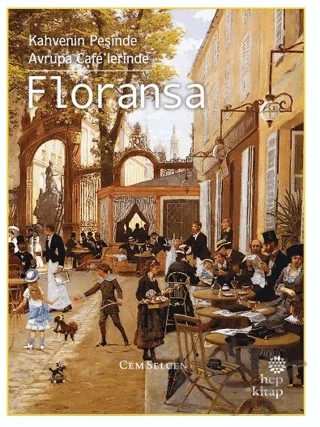 Kahvenin Peşinde Avrupa Café’lerinde Floransa – Cem Selcen – Hep Kitap kitap kapağı
