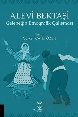 Alevi Bektaşi - Geleneğin Etnografik Çalışması – Gökçen Çatlı Özen – Akademisyen Kitabevi kitap kapağı
