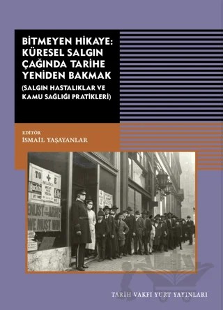 Bitmeyen Hikaye: Küresel Salgın Çağında Tarihe Yeniden Bakmak – Kolektif – Tarih Vakfı Yurt Yayınları kitap kapağı