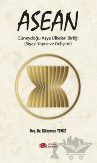 ASEAN Güneydoğu Asya Ülkeleri Birliği (Siyasi Yapısı ve Gelişimi) – Süleyman Temiz – Berikan Yayınevi kitap kapağı