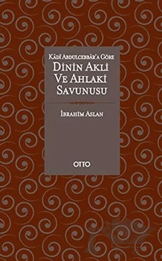 Dinin Akli ve Ahlaki Savunusu – İbrahim Aslan – Otto Yayınları kitap kapağı