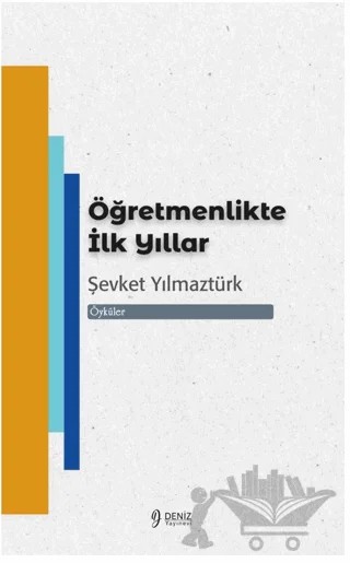 Öğretmenlikte İlk Yıllar – Şevket Yılmaztürk – Deniz Yayınevi kitap kapağı
