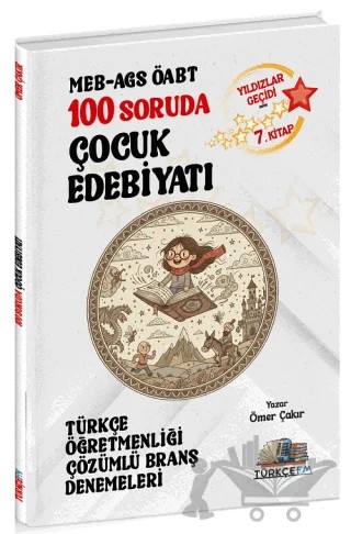 ÖABT MEB-AGS Türkçe Öğretmenliği 100 Soruda Çocuk Edebiyatı Deneme Çözümlü Yıldızlar Geçidi 7. Kitap – Ömer Çakır – Özdil Akademi Yayınları kitap kapağı