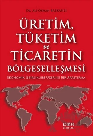 Üretim Tüketim ve Ticaretin Bölgeselleşmesi – Ali Osman Balkanlı – Der Yayınları kitap kapağı