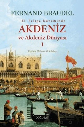 2. Felipe Dönemi'nde Akdeniz ve Akdeniz Dünyası 1 – Fernand Braudel – Doğu Batı Yayınları kitap kapağı