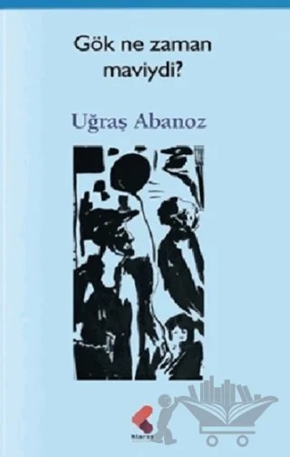 Gök Ne Zaman Maviydi ? – Uğraş Abanoz – Klaros Yayınları kitap kapağı