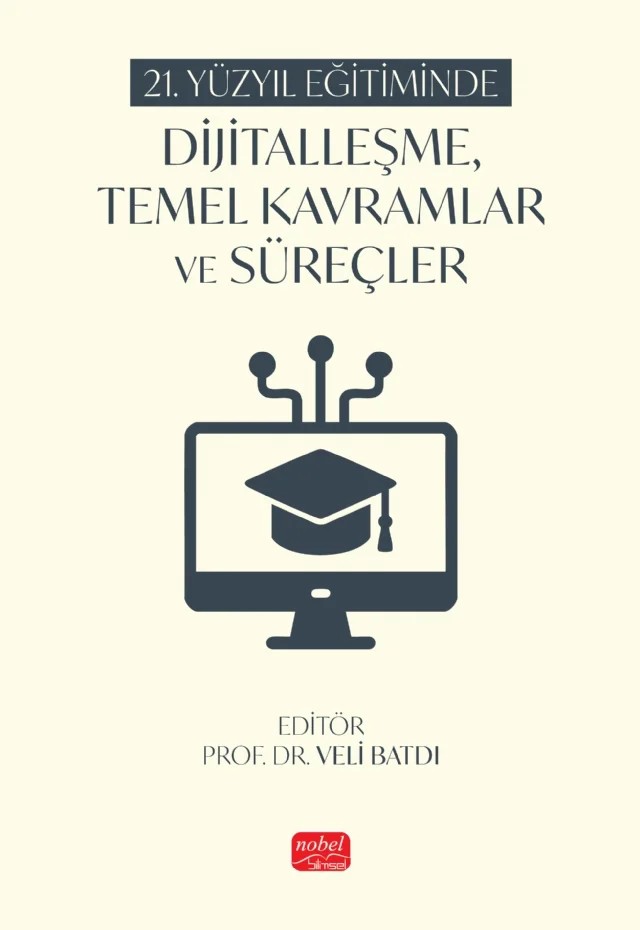 21. Yüzyıl Eğitiminde Dijitalleşme, Temel Kavramlar ve Süreçler – Aykar Tekin Bozkurt, Ayşe Öztürk, Begüm Özmusul, Bilge Yılmaz Aslan, Erhan Yokuş, Ezgi Meryem Kavan, Feyza Candan Çiftçi, Gizem Şahin, Hacı Ahmet Öztürk, İslim Derya Deniz, Kübra Ağdemir Yılmaz, Mehmet Başaran, Mehmet Demirkol, Nazan Yalçın, Nesrin Erarslan, Neşe Uygun, Osman Göktekin – Nobel Bilimsel Eserler kitap kapağı
