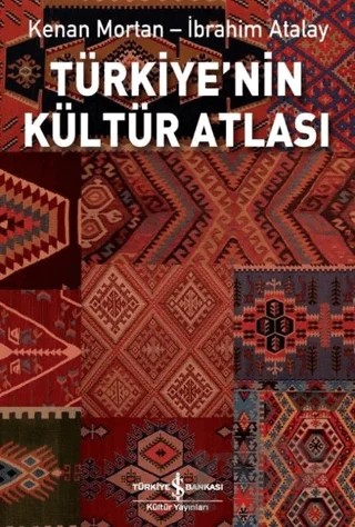 Türkiye'nin Kültür Atlası – İbrahim Atalay, Kenan Mortan – İş Bankası Kültür Yayınları kitap kapağı