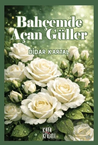 Bahçemde Açan Güller – Didar Kartal – Kafa Kağıdı kitap kapağı