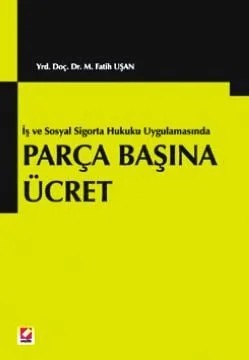 Parça Başına Ücret (İş ve Sosyal Sigortalar Hukuku Uygulamasında) – Fatih M. Uşan – Seçkin Yayıncılık kitap kapağı
