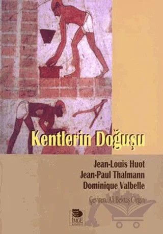 Kentlerin Doğuşu – Jean Louis Huot, Jean Paul Thalmann, Dominique Valbelle – İmge Kitabevi Yayınları kitap kapağı