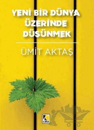 Yeni Bir Dünya Üzerinde Düşünmek – Ümit Aktaş – Çıra Yayınları kitap kapağı