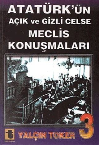 Atatürk’ün Açık ve Gizli Celse Meclis Konuşmaları 3 – Yalçın Toker – Toker Yayınları kitap kapağı