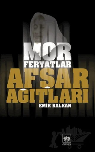Afşar Ağıtları - Mor Feryatlar – Emir Kalkan – Ötüken Neşriyat kitap kapağı