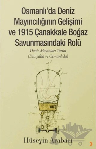 Osmanlı’da Deniz Mayıncılığının Gelişimi ve 1915 Çanakkale Boğaz Savunmasındaki Rolü – Hüseyin Arabacı – Cinius Yayınları kitap kapağı
