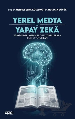 Yerel Medya ve Yapay Zeka – Mehmet Sena Kösedağ, Mustafa Böyük – Çizgi Kitabevi Yayınları kitap kapağı