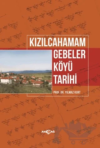 Kızılcahamam Gebeler Köyü Tarihi – Yılmaz Kurt – Akçağ Yayınları kitap kapağı