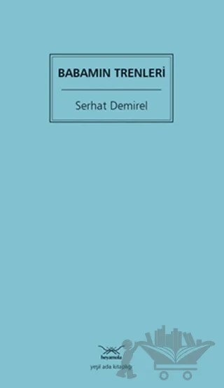 Babamın Trenleri – Serhat Demirel – Heyamola Yayınları kitap kapağı