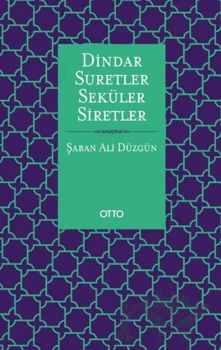 Dindar Suretler Seküler Siretler – Şaban Ali Düzgün – Otto Yayınları kitap kapağı