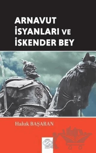Arnavut İsyanları ve İskender Bey – Haluk Başaran – Post Yayınevi kitap kapağı