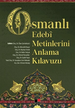 Osmanlı Edebi Metinlerini Anlama Kılavuzu – Ahmet Akdağ, Ahmet Tanyıldız, Bahir Selçuk, Beyhan Kesik, Mücahit Kaçar, Sadık Yazar, Savaşkan Cem Bahadır – Kesit Yayınları kitap kapağı