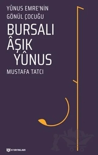 Bursalı Aşık Yunus - Yunus Emre'nin Gönül Çocuğu – Mustafa Tatcı – H Yayınları kitap kapağı
