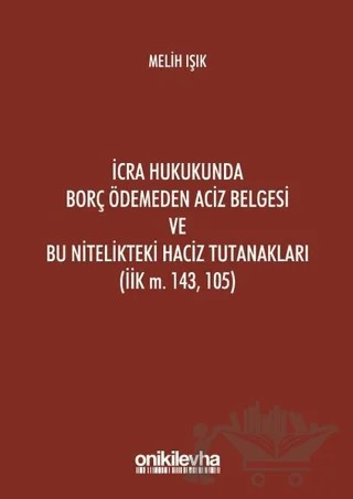İcra Hukukunda Borç Ödemeden Aciz Belgesi ve Bu Nitelikteki Haciz Tutanakları (İik M. 143, 105) – Melih Işık – On İki Levha Yayınları kitap kapağı