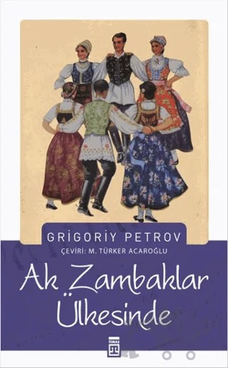 Ak Zambaklar Ülkesinde – Grigori Spiridonoviç Petrov, Grıgory Petrov – Timaş Yayınları kitap kapağı