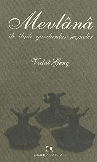 Mevlana ile İlgili Yazılardan Seçmeler – Vedat Genç – Çamlıca Yayınları kitap kapağı