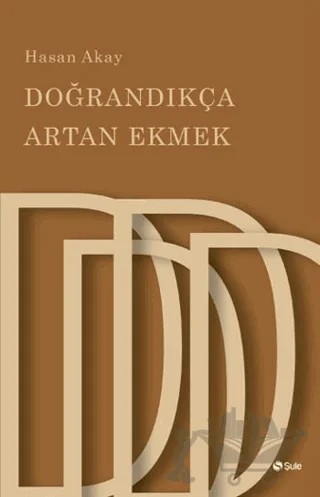 Doğrandıkça Artan Ekmek – Hasan Akay – Şule Yayınları kitap kapağı