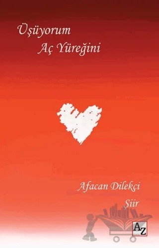 Üşüyorum Aç Yüreğini – Afacan Dilekçi – Az Kitap kitap kapağı