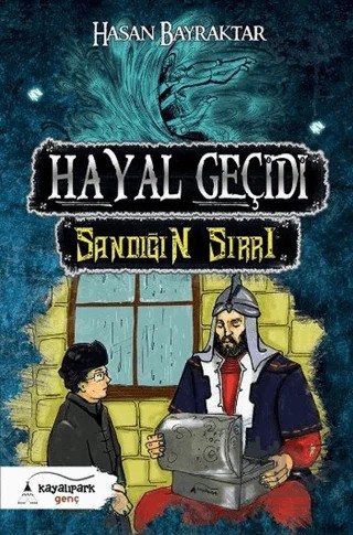 Hayal Geçidi - Sandığın Sırrı – Hasan Bayraktar – Kayalıpark Çocuk kitap kapağı