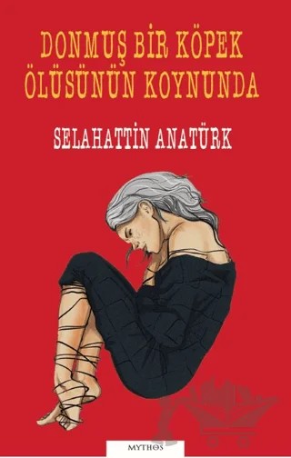Donmuş Bir Köpek Ölüsünün Koynunda – Selahattin Anatürk – Mythos Kitap kitap kapağı