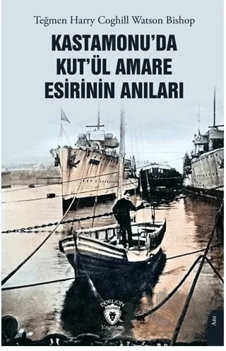 Kastamonu’da Kut’ül Amare Esirinin Anıları – Harry Coghill Watson Bishop – Dorlion Yayınları kitap kapağı
