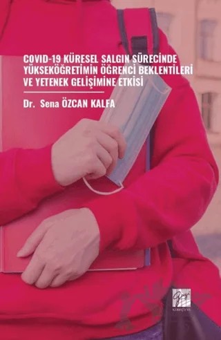 COVİD-19 Küresel Salgın Sürecinde Yükseköğretimin Öğrenci Beklentileri ve Yetenek Gelişimine Etkisi – Sena Özcan Kalfa – Gazi Kitabevi kitap kapağı