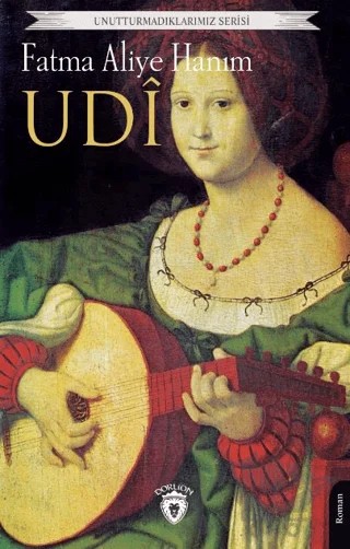 Unutturmadıklarımız Serisi - Udi – Fatma Aliye Hanım – Dorlion Yayınları kitap kapağı