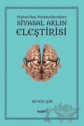 Siyasal Aklın Eleştirisi - Platon'dan Postmodernlere – Sever Işık – Kadim Yayınları kitap kapağı