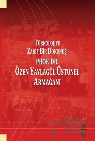 Türkolojiye Zarif Bir Dokunuş: Prof. Dr. Özen Yaylagül Üstünel Armağanı – Kolektif – Grafiker Yayınları kitap kapağı