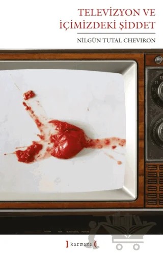 Televizyon ve İçimizdeki Şiddet – Nilgün Tutal Cheviron – Kırmızı Yayınları kitap kapağı