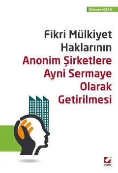 Fikri Mülkiyet Haklarının Anonim Şirketlere Ayni Sermaye Olarak Getirilmesi – Mehmet Aslan – Seçkin Yayıncılık kitap kapağı