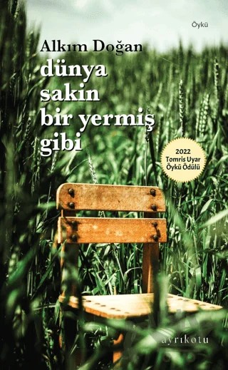 Dünya Sakin Bir Yermiş Gibi – Alkım Doğan – Ayrıkotu Yayınları kitap kapağı