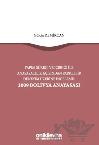 Yapım Süreci ve İçeriği ile Anayasacılık Açısından Farklı Bir Deneyim Üzerine İnceleme: 2009 Bolivya Anayasası – Gülçin Demircan – On İki Levha Yayınları kitap kapağı