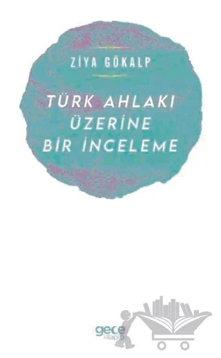 Türk Ahlakı Üzerine Bir İnceleme – Ziya Gökalp – Gece Kitaplığı kitap kapağı